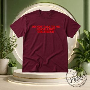 Do Not Talk To Me I Have A Hot Girlfriend Shirt