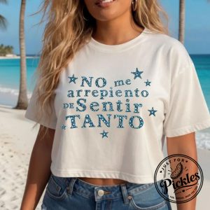 No Me Arrepiento De Sentir Tanto Shirt