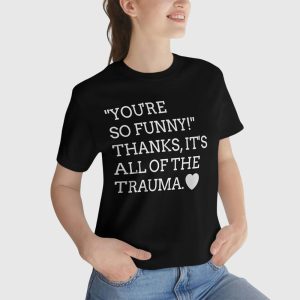 Thanks It's All Of The Trauma Funny Graphic T-Shirt – Relatable Quote Tee